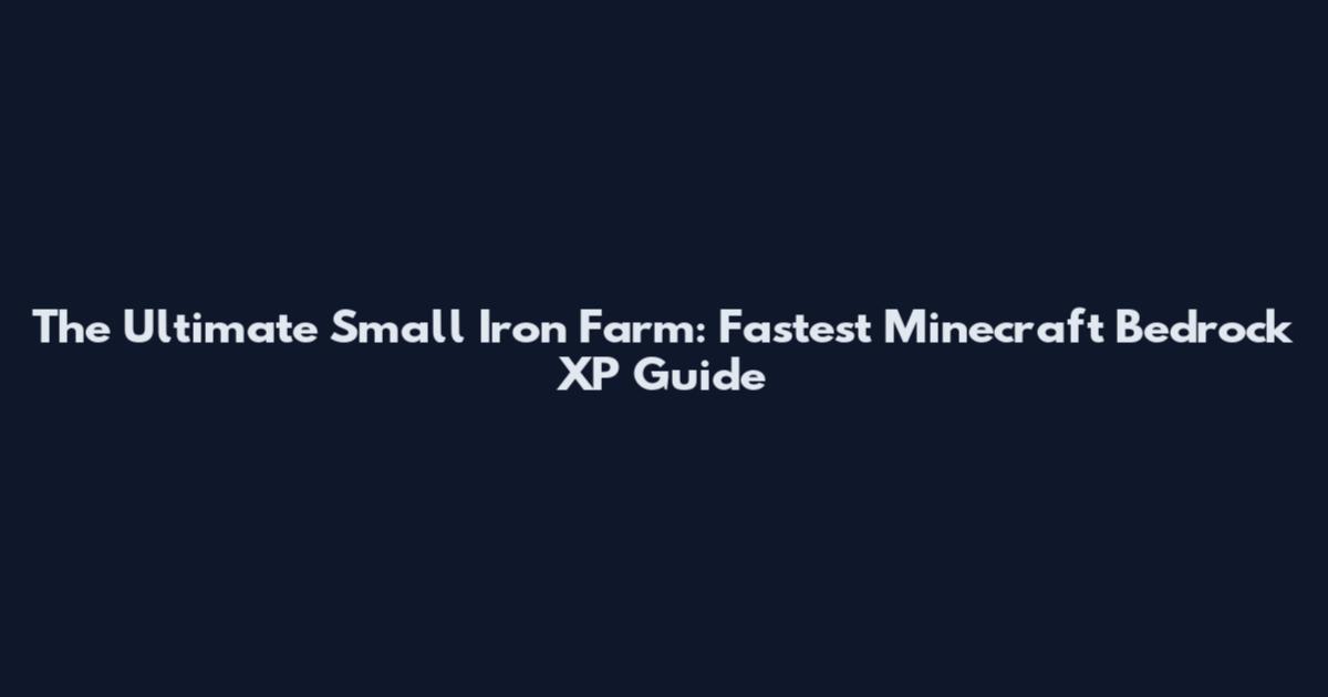 The Ultimate Small Iron Farm: Fastest Minecraft Bedrock XP Guide