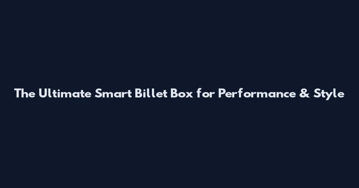 The Ultimate Smart Billet Box for Performance & Style