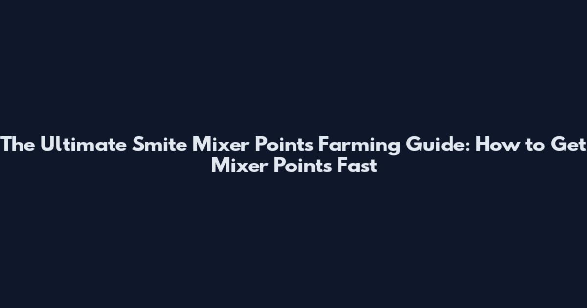 The Ultimate Smite Mixer Points Farming Guide: How to Get Mixer Points Fast