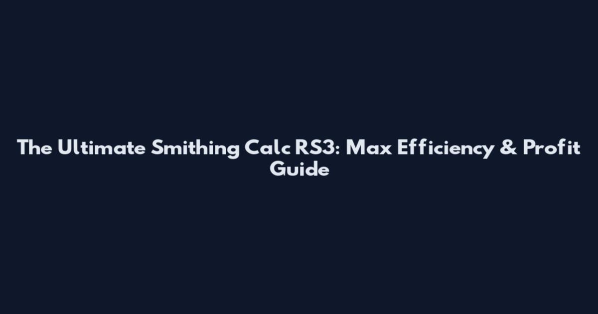 The Ultimate Smithing Calc RS3: Max Efficiency & Profit Guide