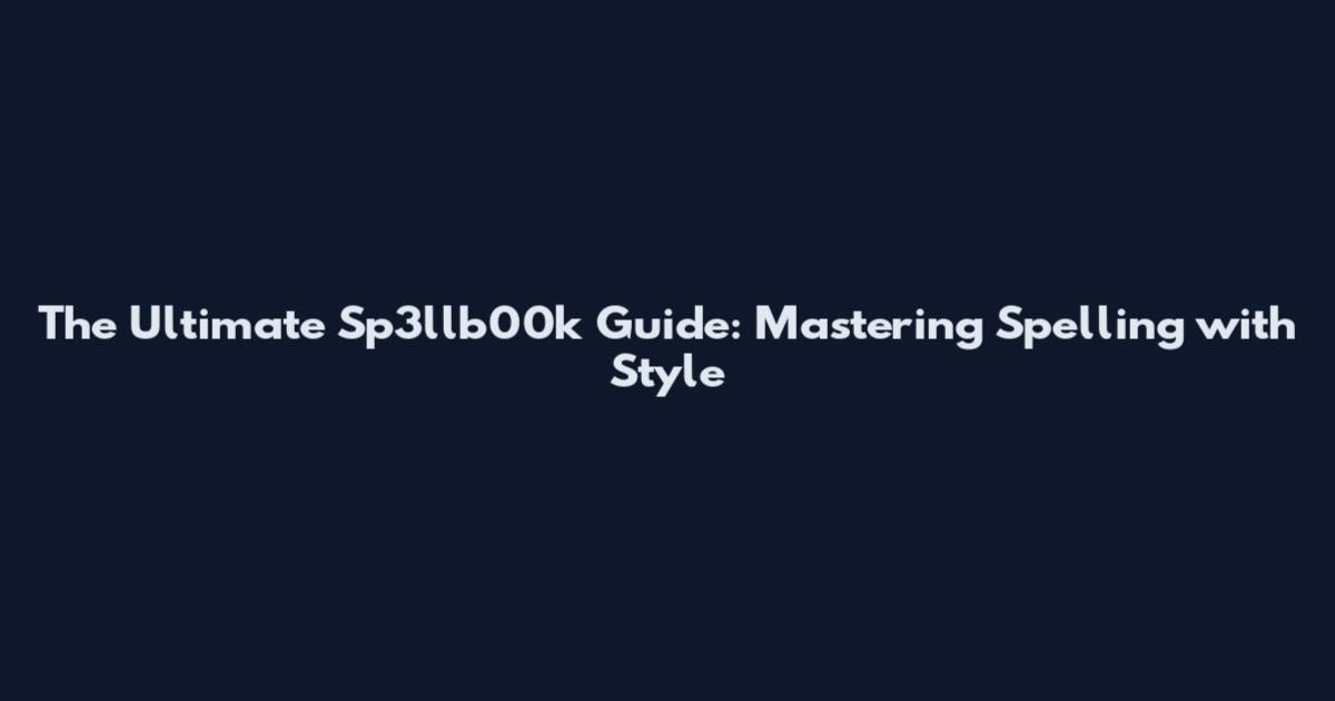 The Ultimate Sp3llb00k Guide: Mastering Spelling with Style