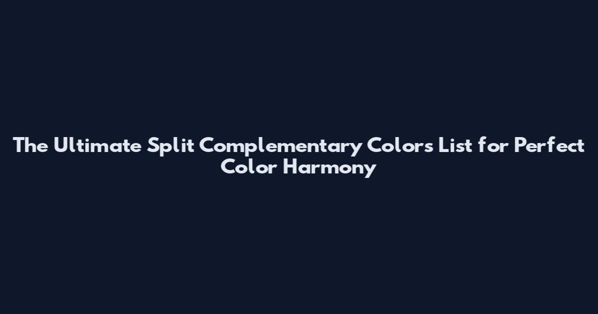 The Ultimate Split Complementary Colors List for Perfect Color Harmony