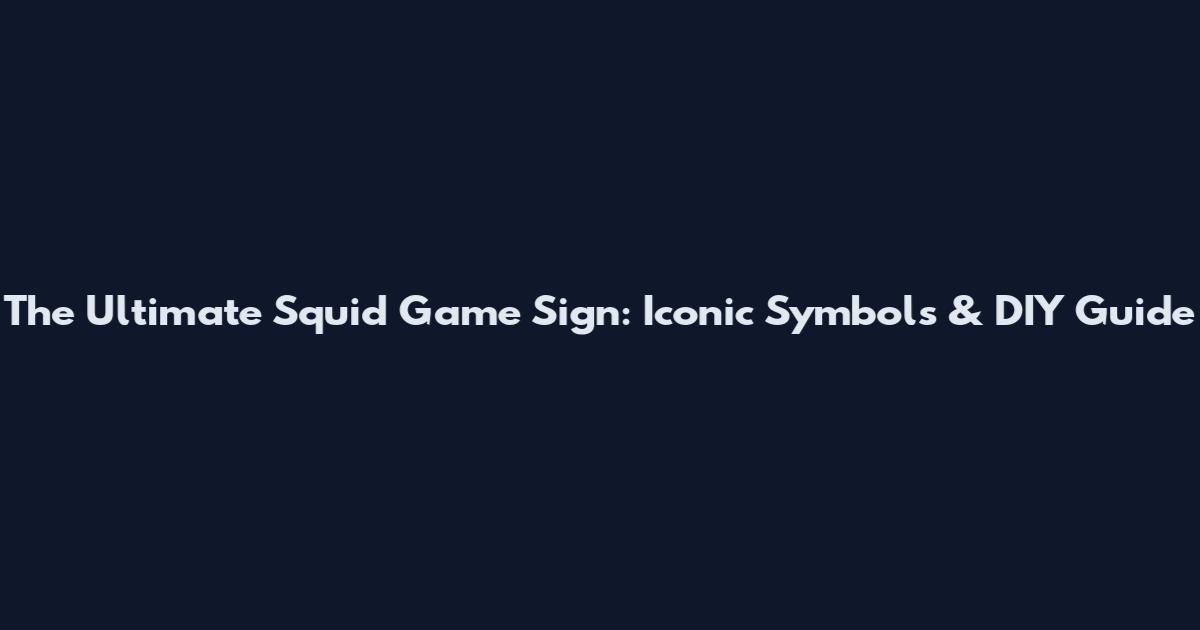 The Ultimate Squid Game Sign: Iconic Symbols & DIY Guide