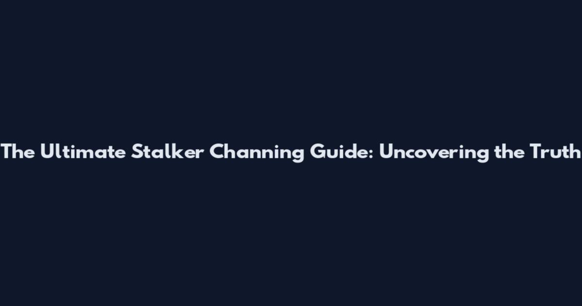 The Ultimate Stalker Channing Guide: Uncovering the Truth
