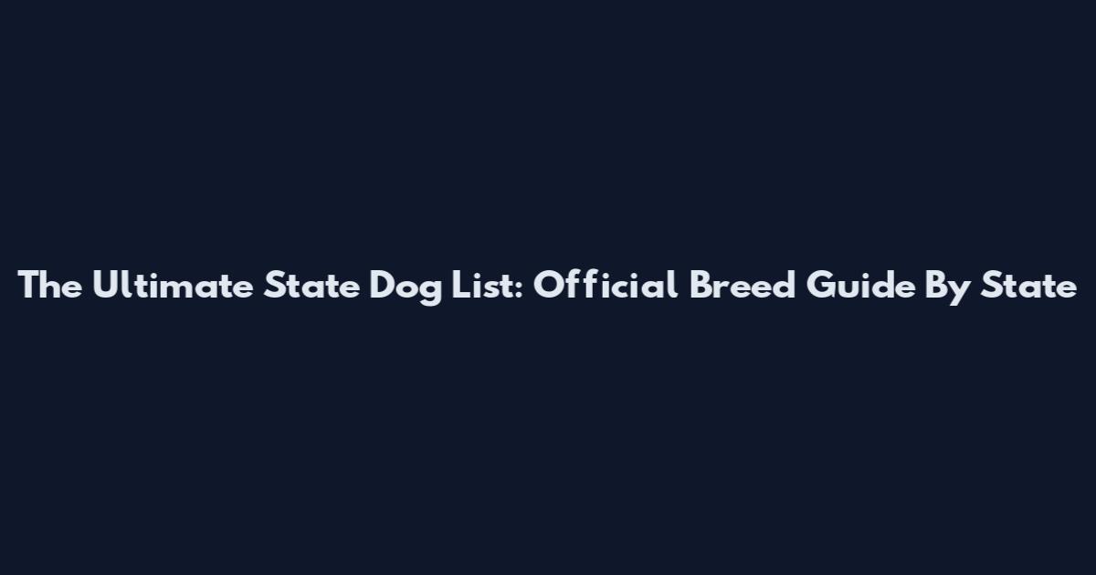 The Ultimate State Dog List: Official Breed Guide By State