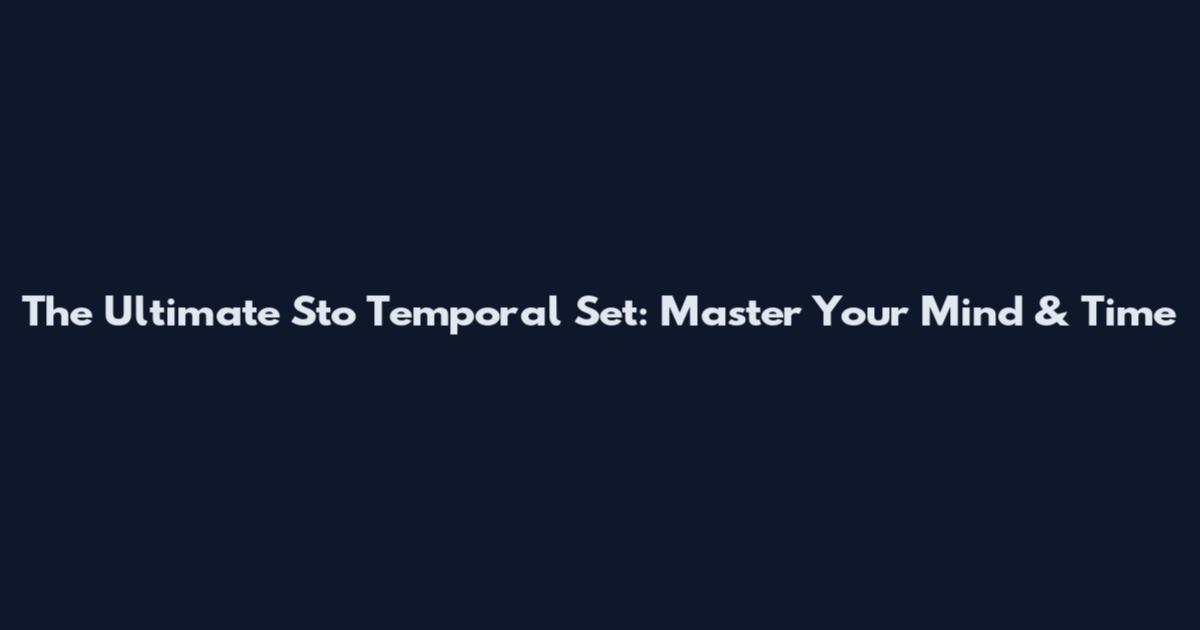 The Ultimate Sto Temporal Set: Master Your Mind & Time