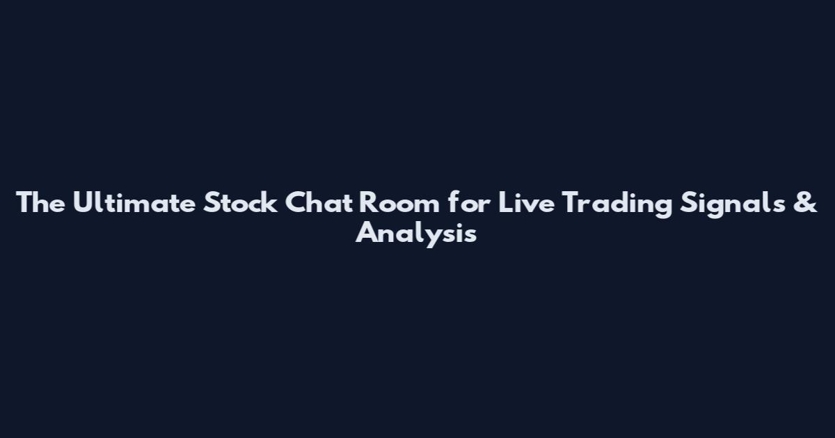 The Ultimate Stock Chat Room for Live Trading Signals & Analysis