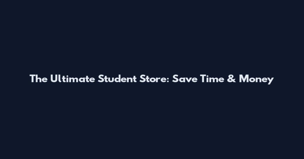 The Ultimate Student Store: Save Time & Money