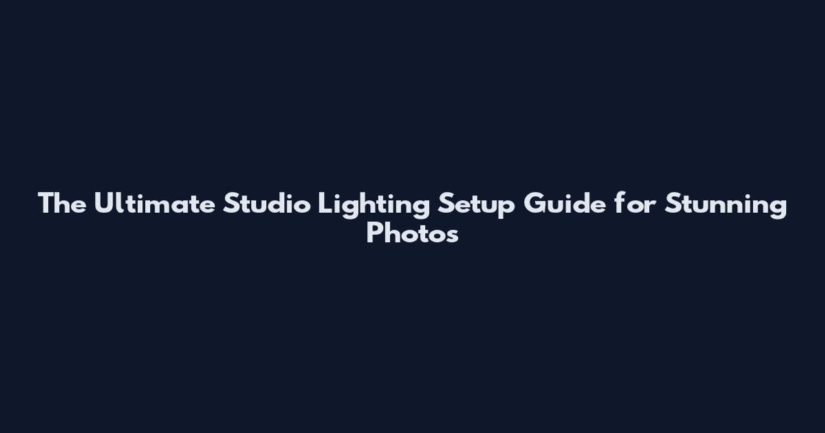 The Ultimate Studio Lighting Setup Guide for Stunning Photos