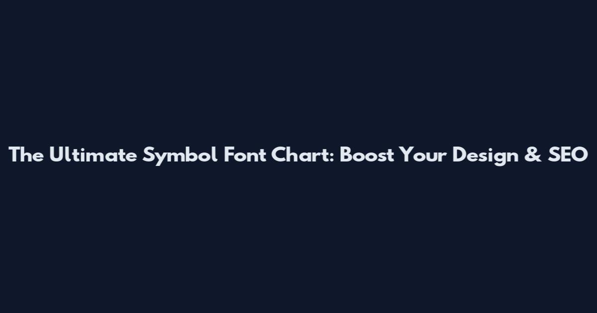 The Ultimate Symbol Font Chart: Boost Your Design & SEO