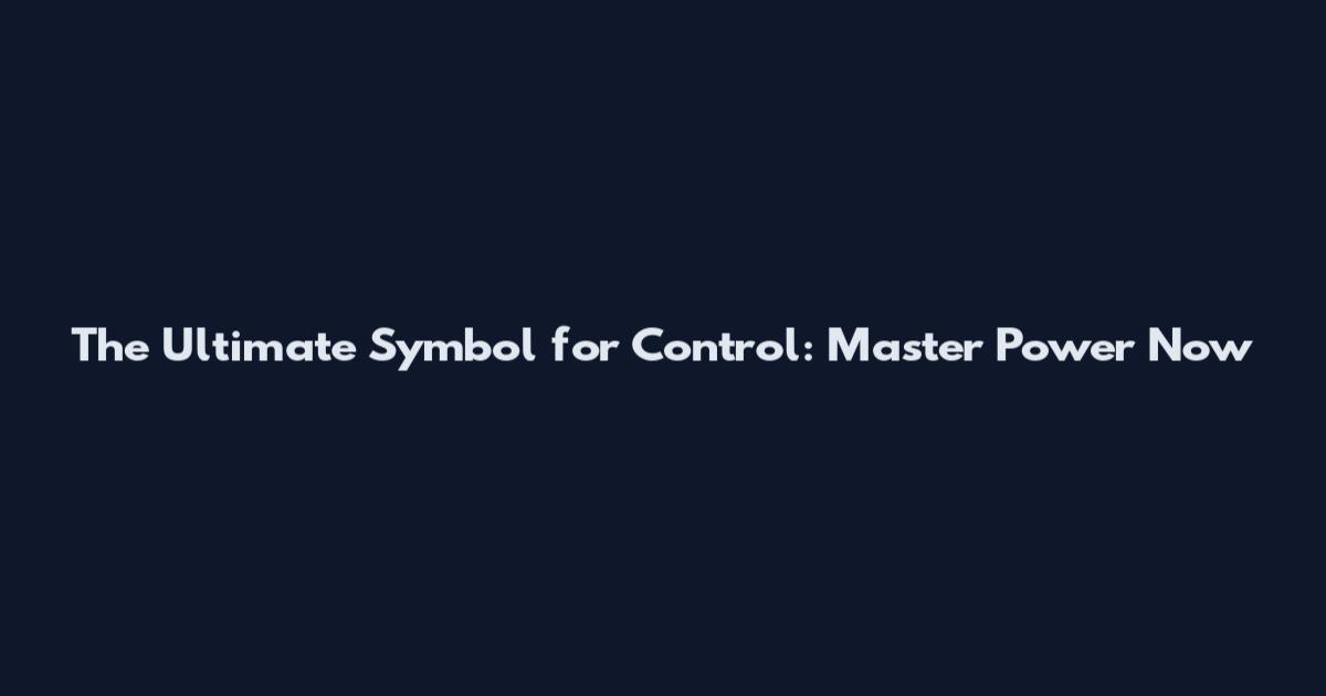 The Ultimate Symbol for Control: Master Power Now