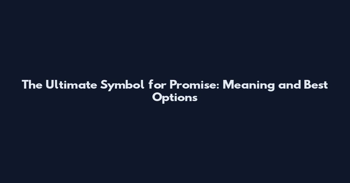 The Ultimate Symbol for Promise: Meaning and Best Options