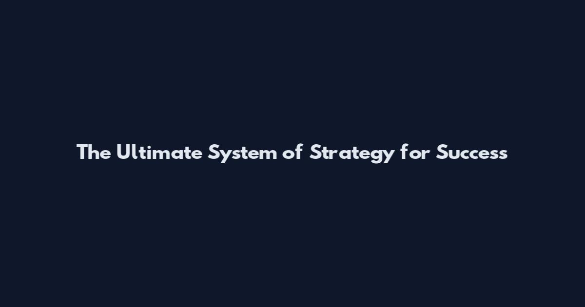 The Ultimate System of Strategy for Success