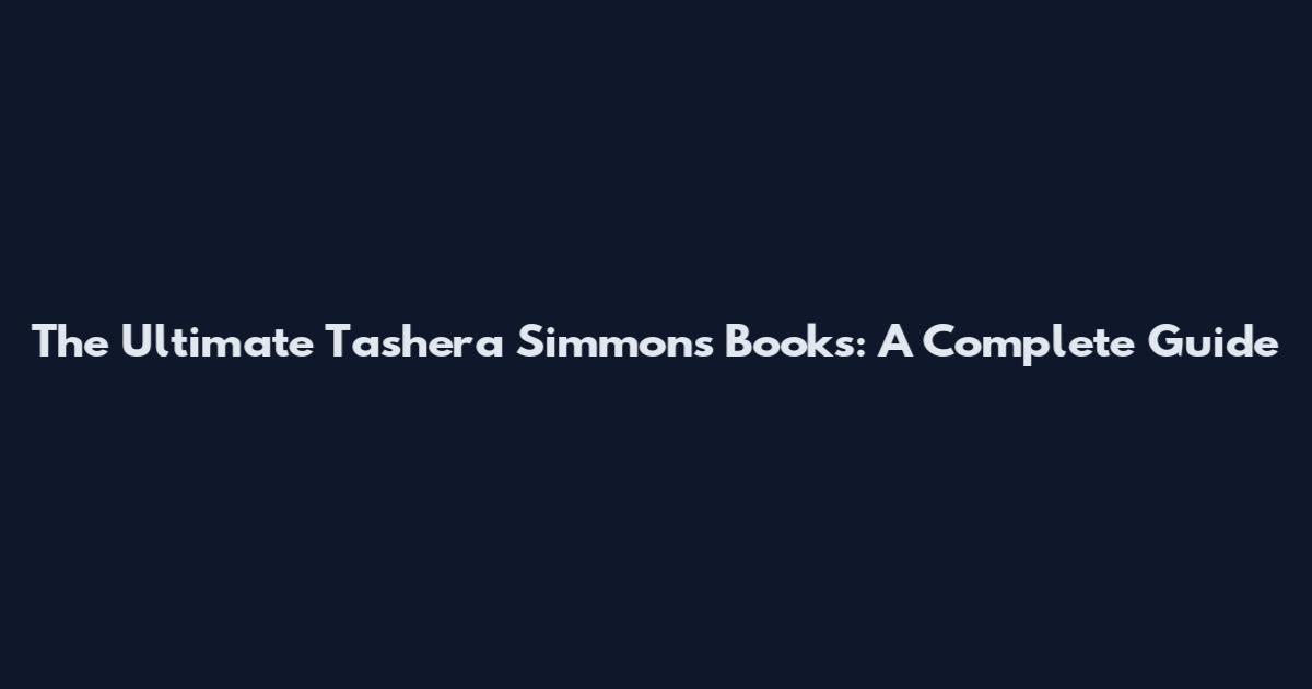 The Ultimate Tashera Simmons Books: A Complete Guide