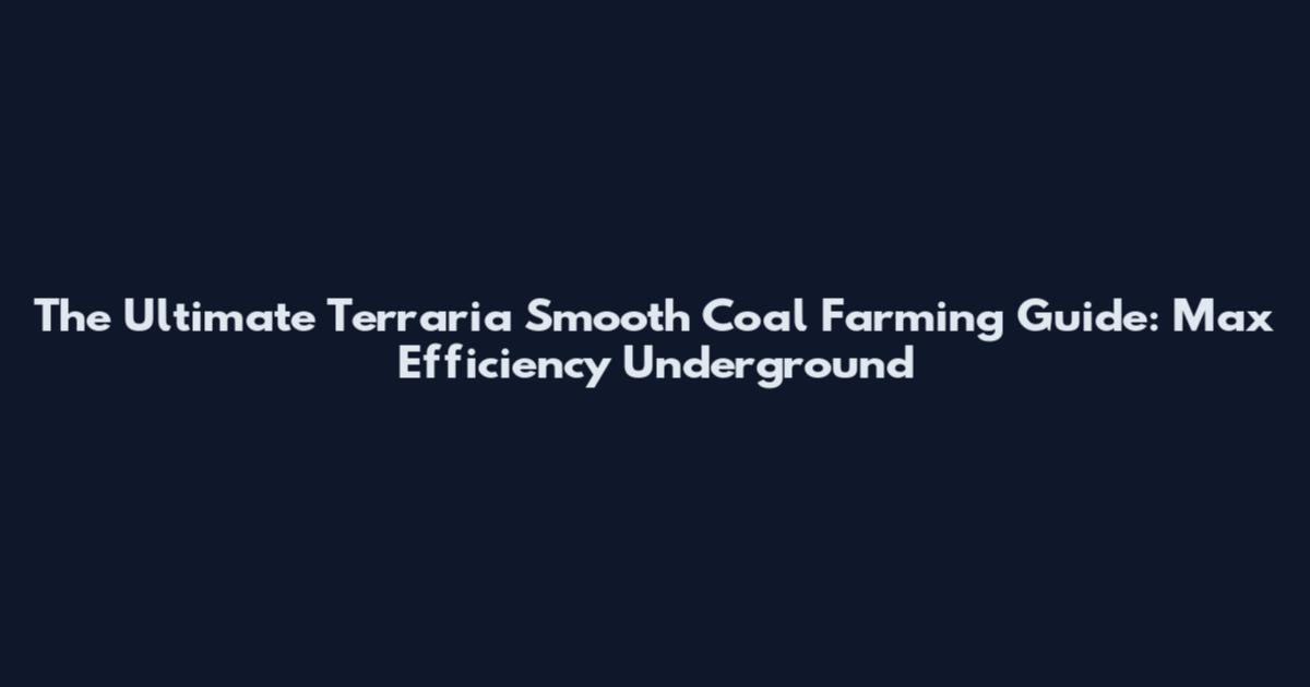 The Ultimate Terraria Smooth Coal Farming Guide: Max Efficiency Underground