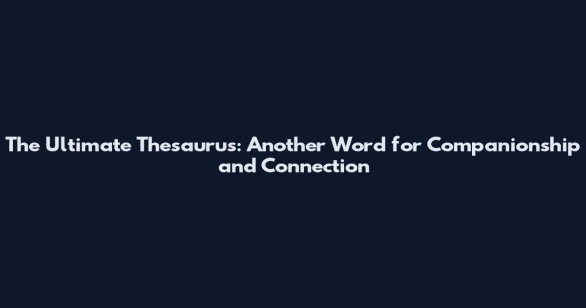The Ultimate Thesaurus: Another Word for Companionship and Connection