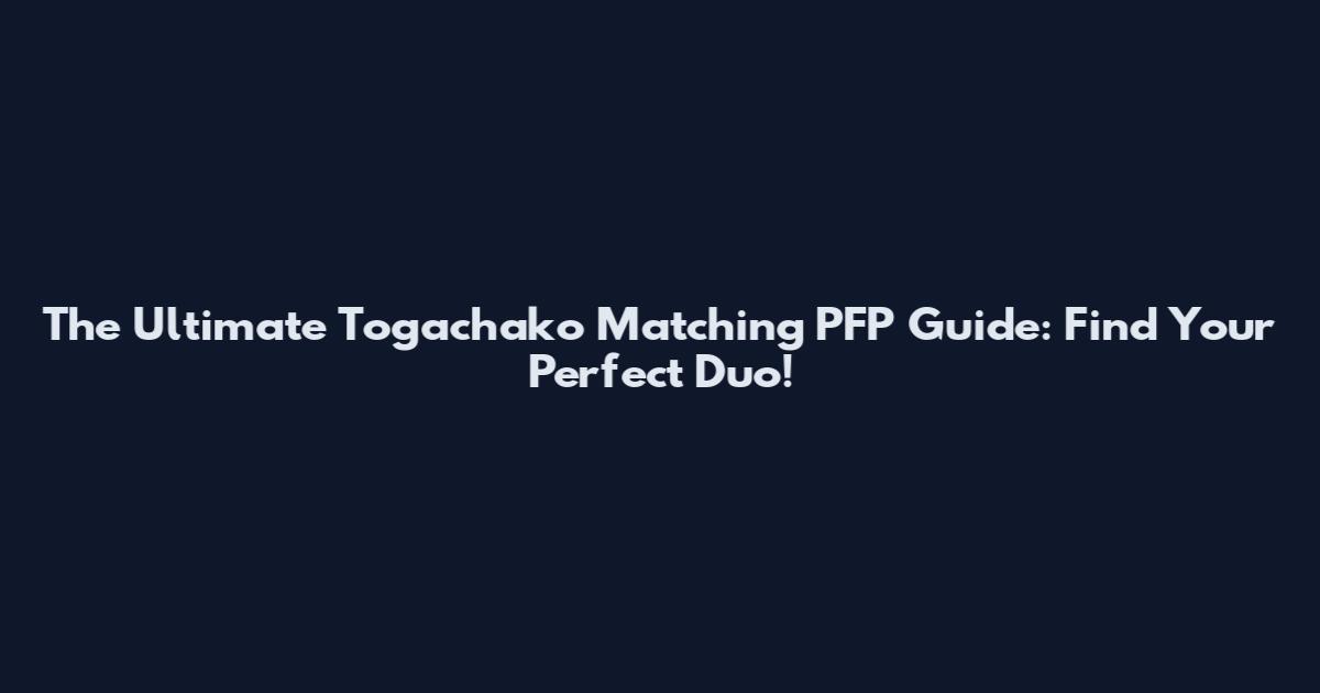The Ultimate Togachako Matching PFP Guide: Find Your Perfect Duo!