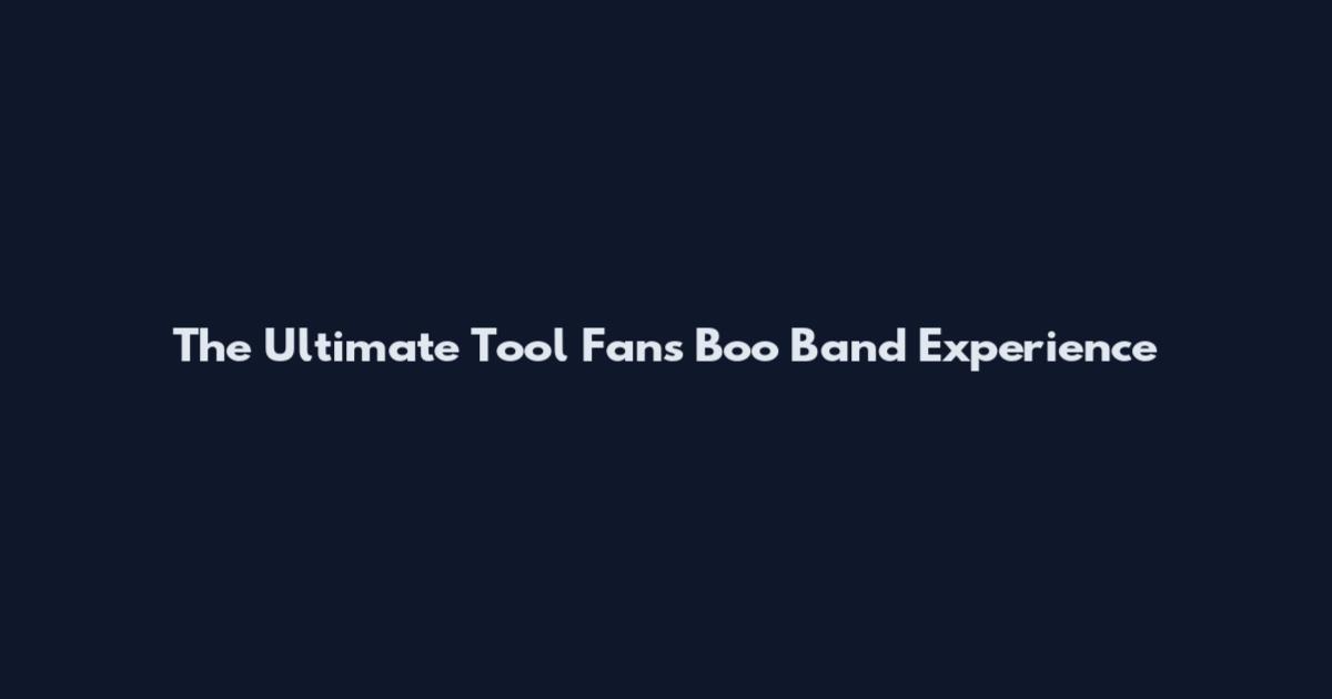 The Ultimate Tool Fans Boo Band Experience