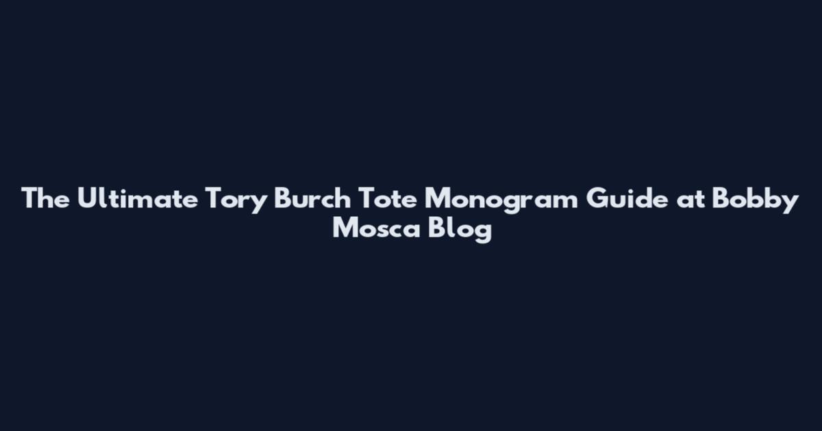 The Ultimate Tory Burch Tote Monogram Guide at Bobby Mosca Blog