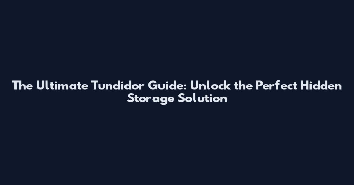 The Ultimate Tundidor Guide: Unlock the Perfect Hidden Storage Solution