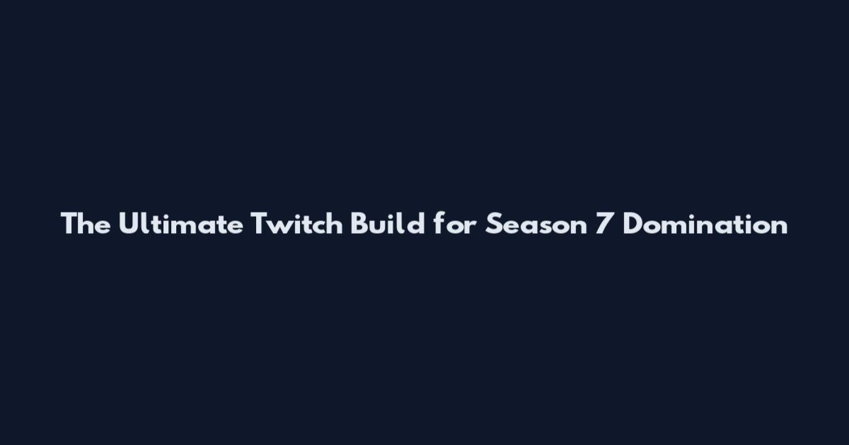 The Ultimate Twitch Build for Season 7 Domination