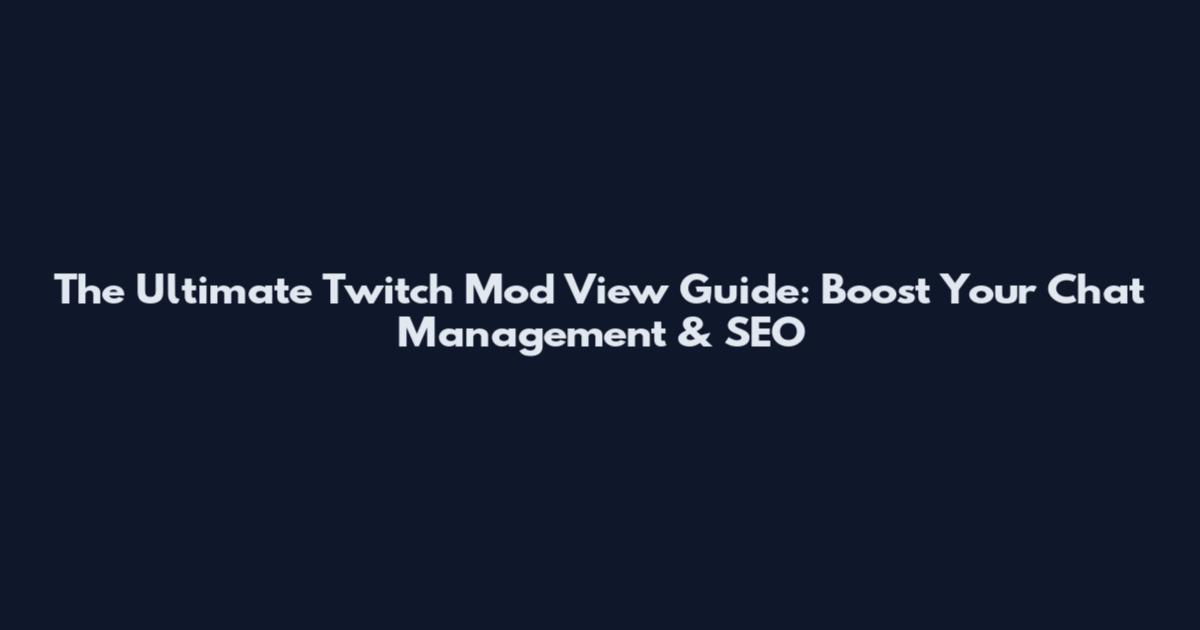 The Ultimate Twitch Mod View Guide: Boost Your Chat Management & SEO