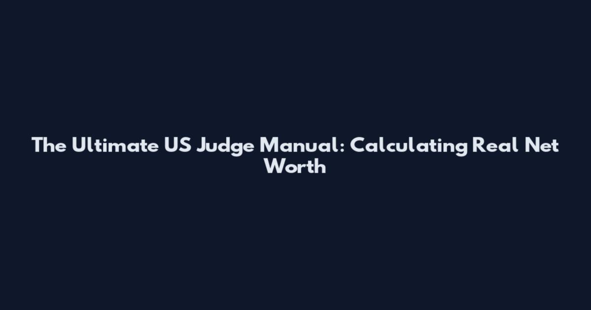 The Ultimate US Judge Manual: Calculating Real Net Worth