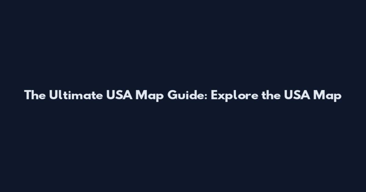 The Ultimate USA Map Guide: Explore the USA Map