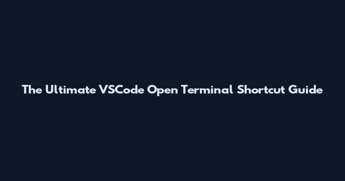The Ultimate VSCode Open Terminal Shortcut Guide