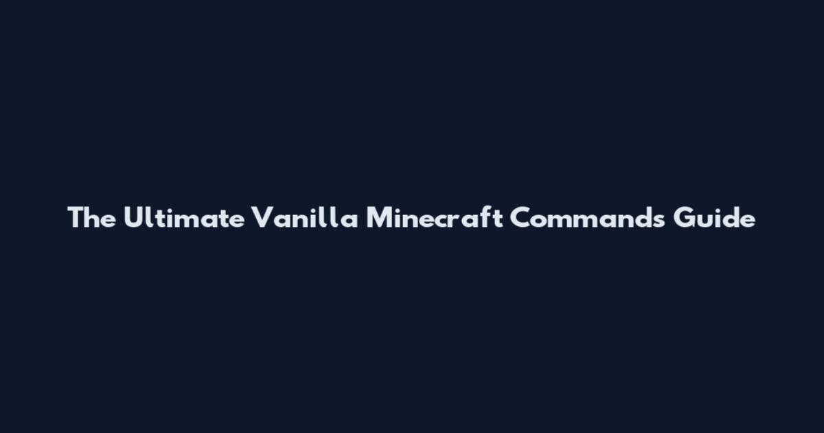 The Ultimate Vanilla Minecraft Commands Guide