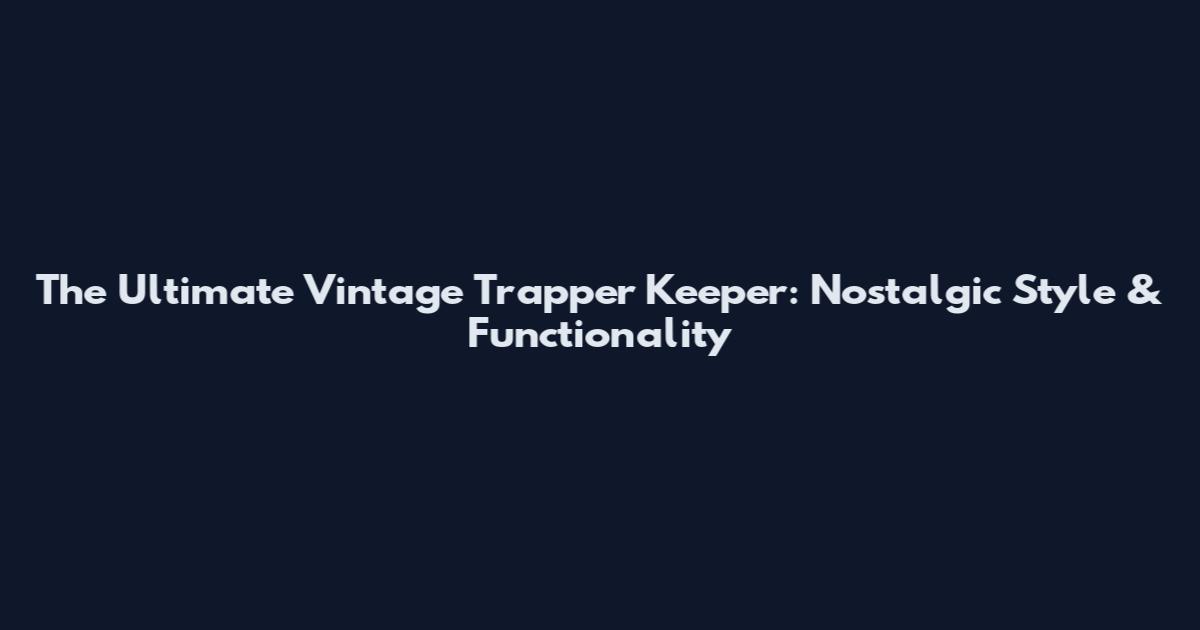 The Ultimate Vintage Trapper Keeper: Nostalgic Style & Functionality