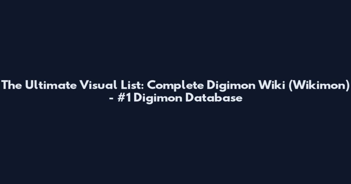The Ultimate Visual List: Complete Digimon Wiki (Wikimon) - #1 Digimon Database