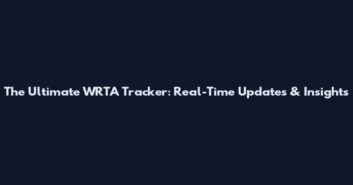 The Ultimate WRTA Tracker: Real-Time Updates & Insights