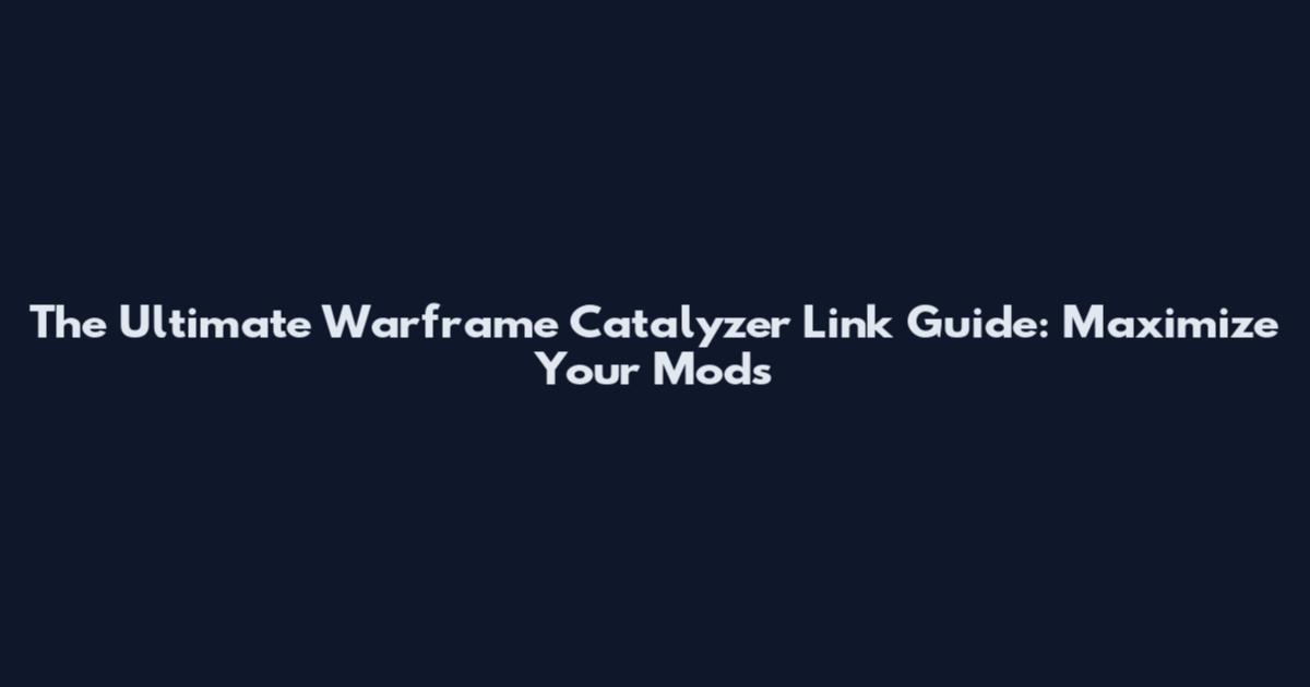 The Ultimate Warframe Catalyzer Link Guide: Maximize Your Mods
