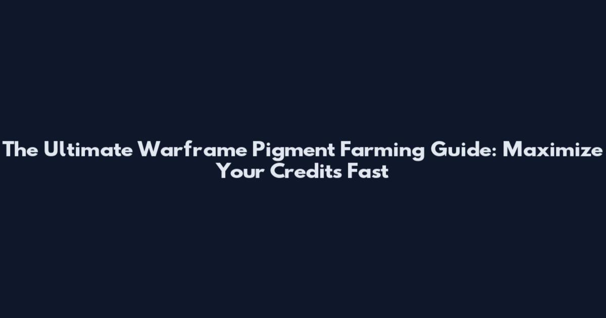 The Ultimate Warframe Pigment Farming Guide: Maximize Your Credits Fast