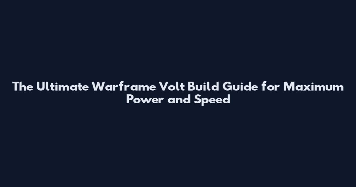 The Ultimate Warframe Volt Build Guide for Maximum Power and Speed