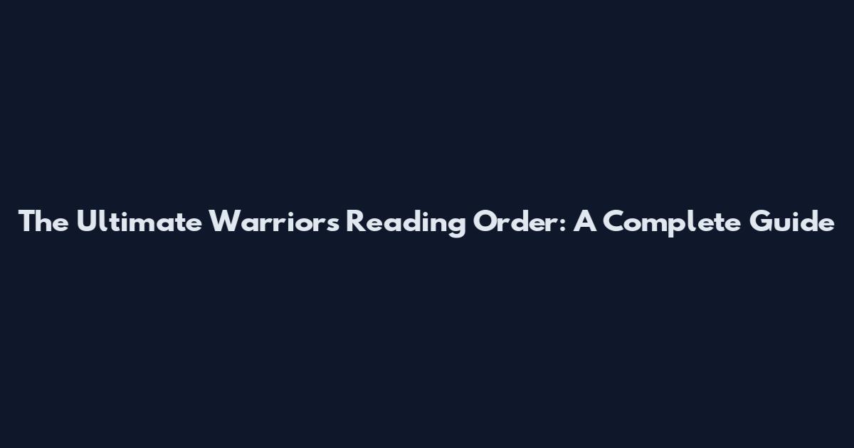 The Ultimate Warriors Reading Order: A Complete Guide