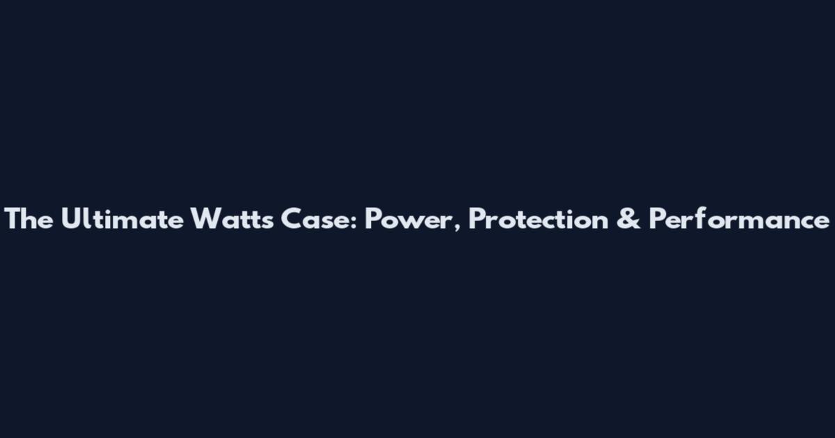 The Ultimate Watts Case: Power, Protection & Performance