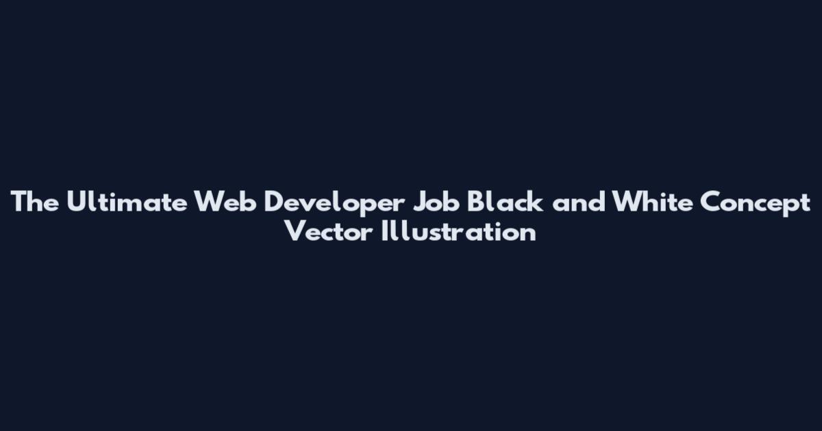 The Ultimate Web Developer Job Black and White Concept Vector Illustration