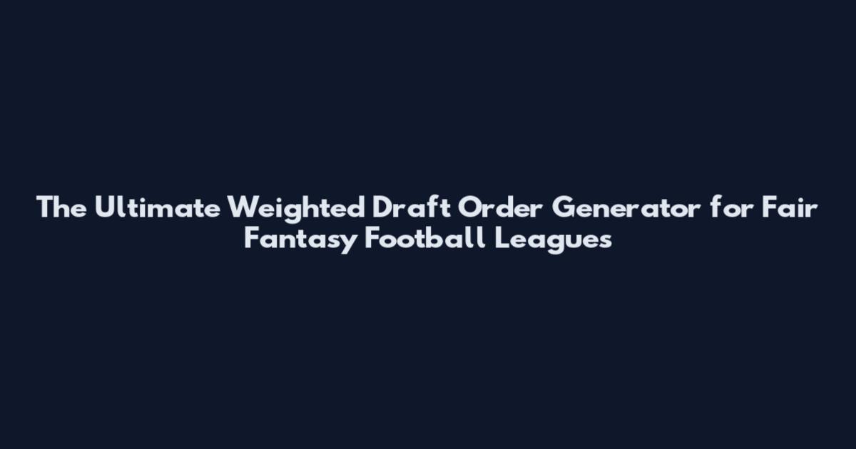 The Ultimate Weighted Draft Order Generator for Fair Fantasy Football Leagues