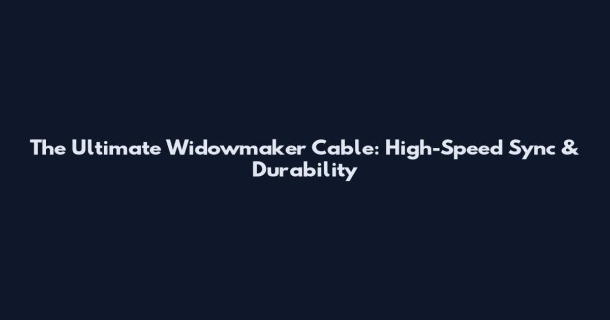 The Ultimate Widowmaker Cable: High-Speed Sync & Durability