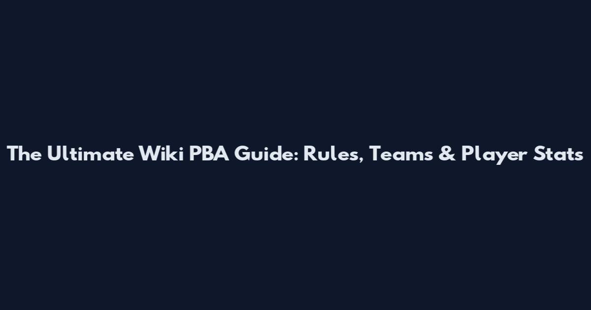 The Ultimate Wiki PBA Guide: Rules, Teams & Player Stats