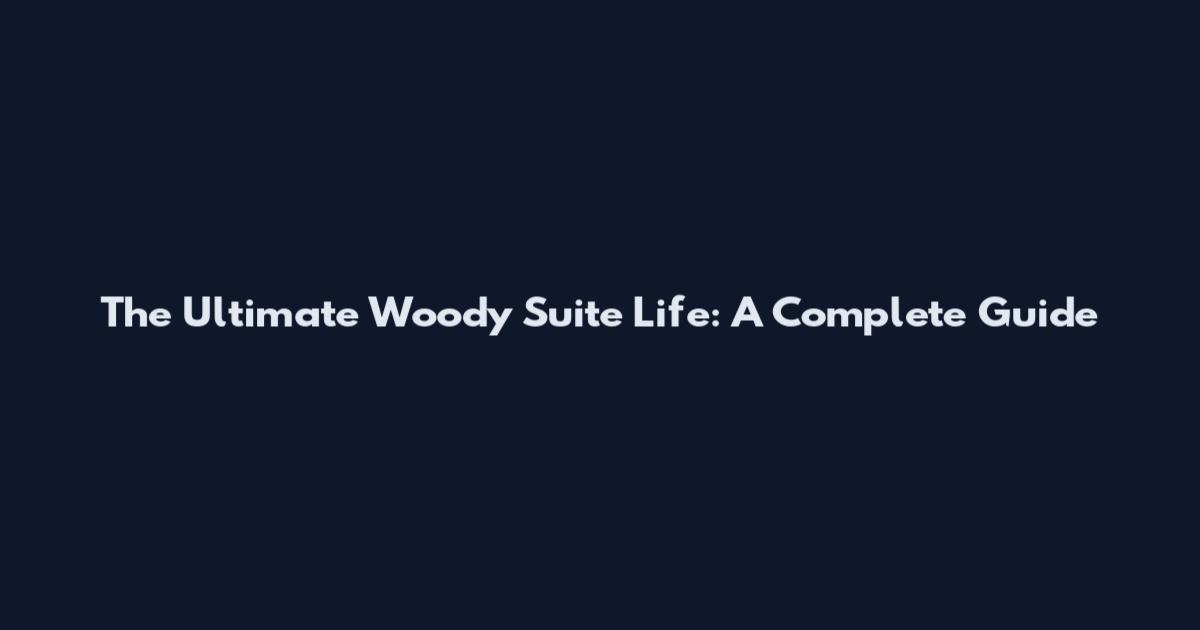 The Ultimate Woody Suite Life: A Complete Guide