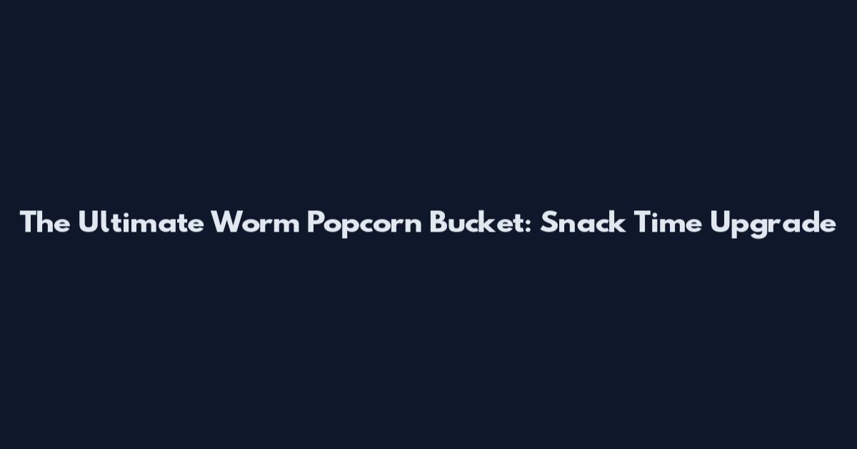 The Ultimate Worm Popcorn Bucket: Snack Time Upgrade
