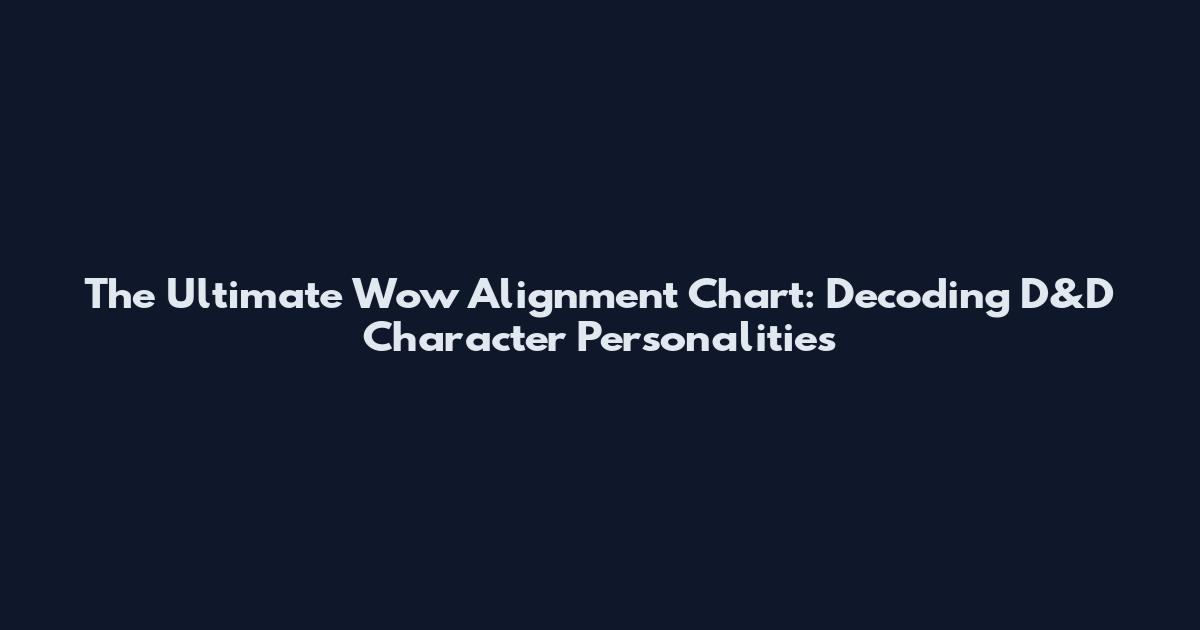 The Ultimate Wow Alignment Chart: Decoding D&D Character Personalities