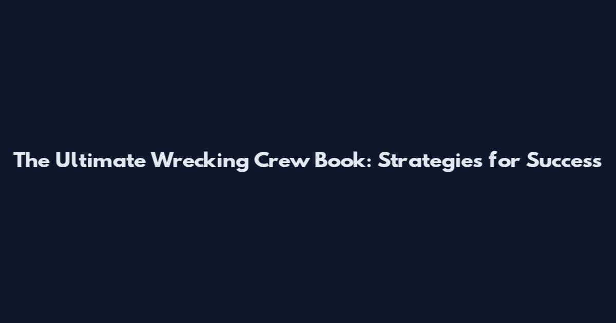 The Ultimate Wrecking Crew Book: Strategies for Success