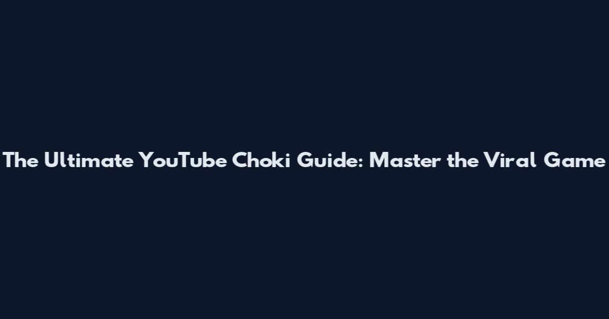 The Ultimate YouTube Choki Guide: Master the Viral Game