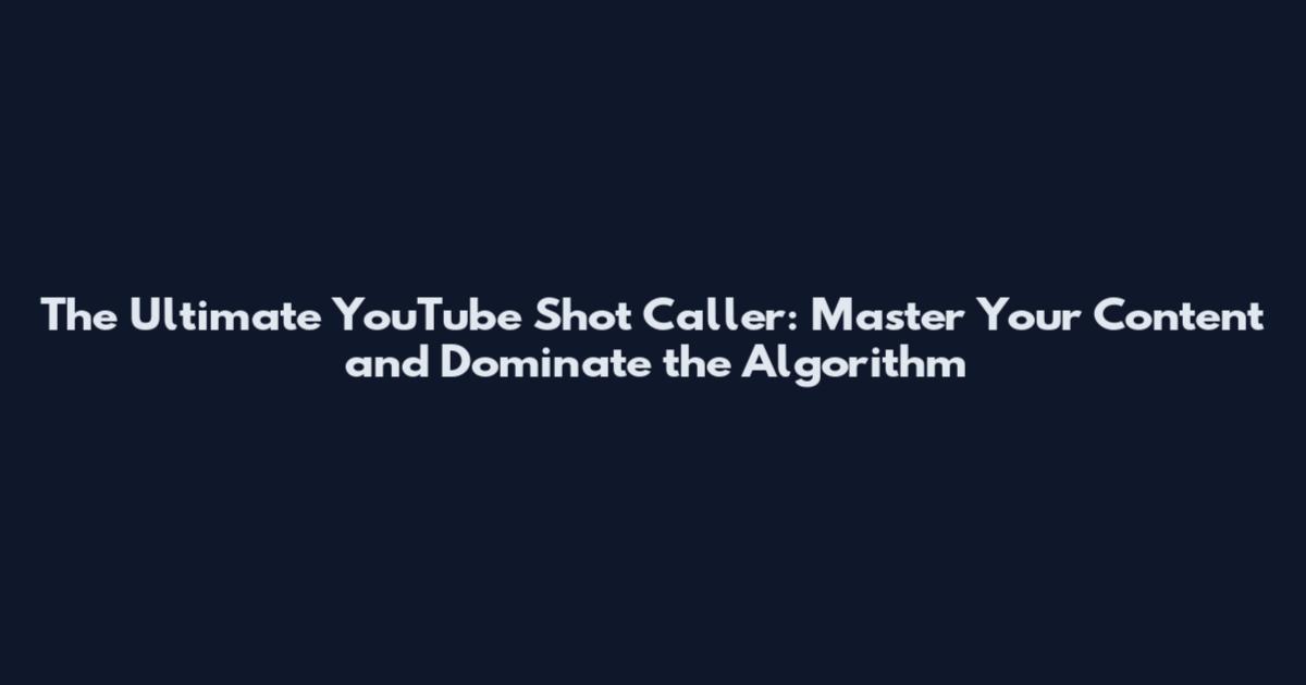 The Ultimate YouTube Shot Caller: Master Your Content and Dominate the Algorithm