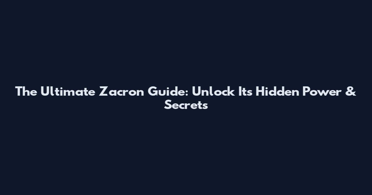The Ultimate Zacron Guide: Unlock Its Hidden Power & Secrets