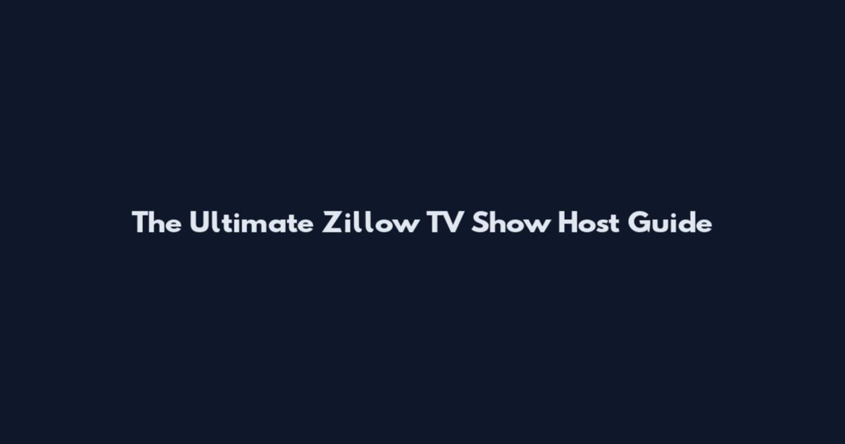 The Ultimate Zillow TV Show Host Guide